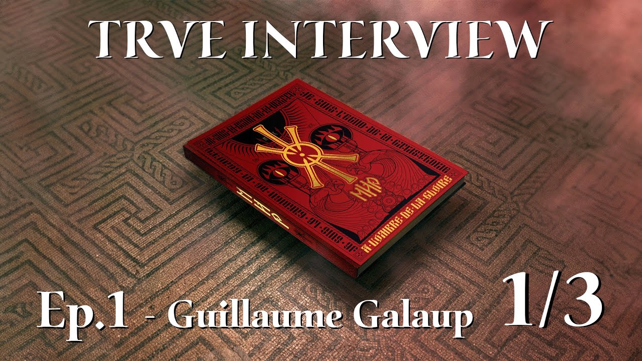 [FR] TRVE INTERVIEW avec Guillaume Galaup (3 parties)